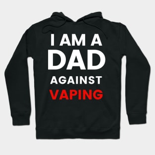 I am a DAD against VAPING Tshirt Hoodie